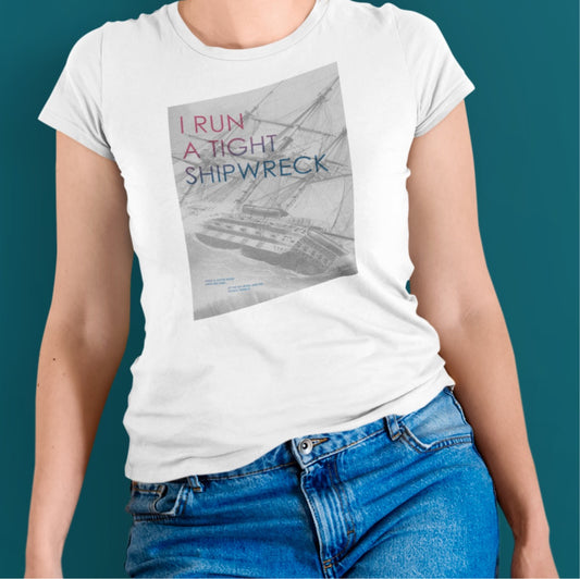 “I Run a Tight Shipwreck” - Womens T-shirt