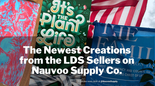 Discover the Newest Creations from the LDS Seller Community on Nauvoo Supply Co.