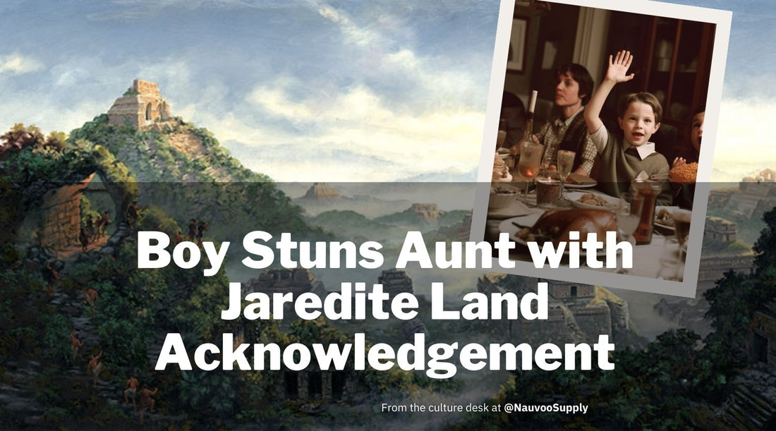 Boy Stuns Aunt With Jaredite Land Acknowledgement
