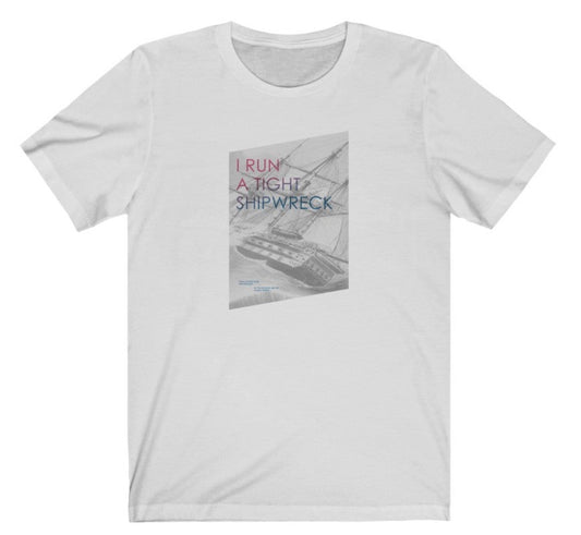 “I Run a Tight Shipwreck” - Womens T-shirt
