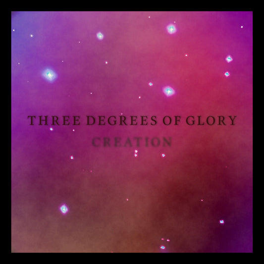 Creation by Three Degrees of Glory