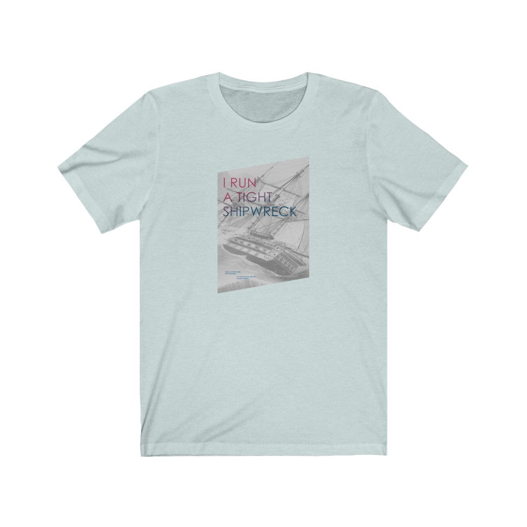 “I Run a Tight Shipwreck” - Womens T-shirt