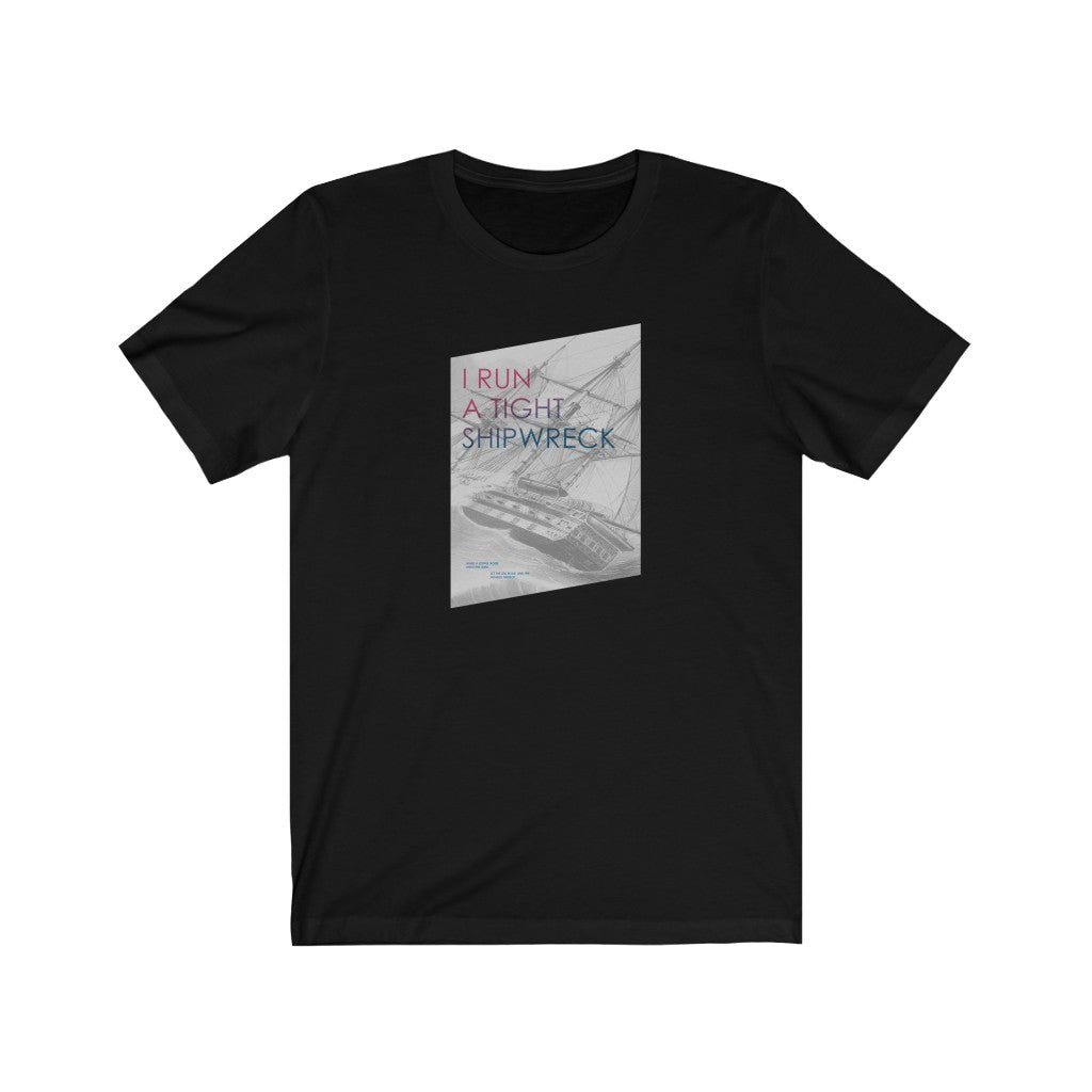 “I Run a Tight Shipwreck” - Womens T-shirt