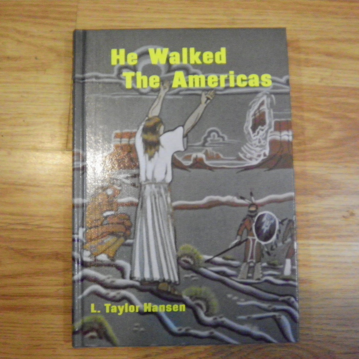 He Walked the Americas in Hardcover – LDS Christ in America Book – by L. Taylor Hansen